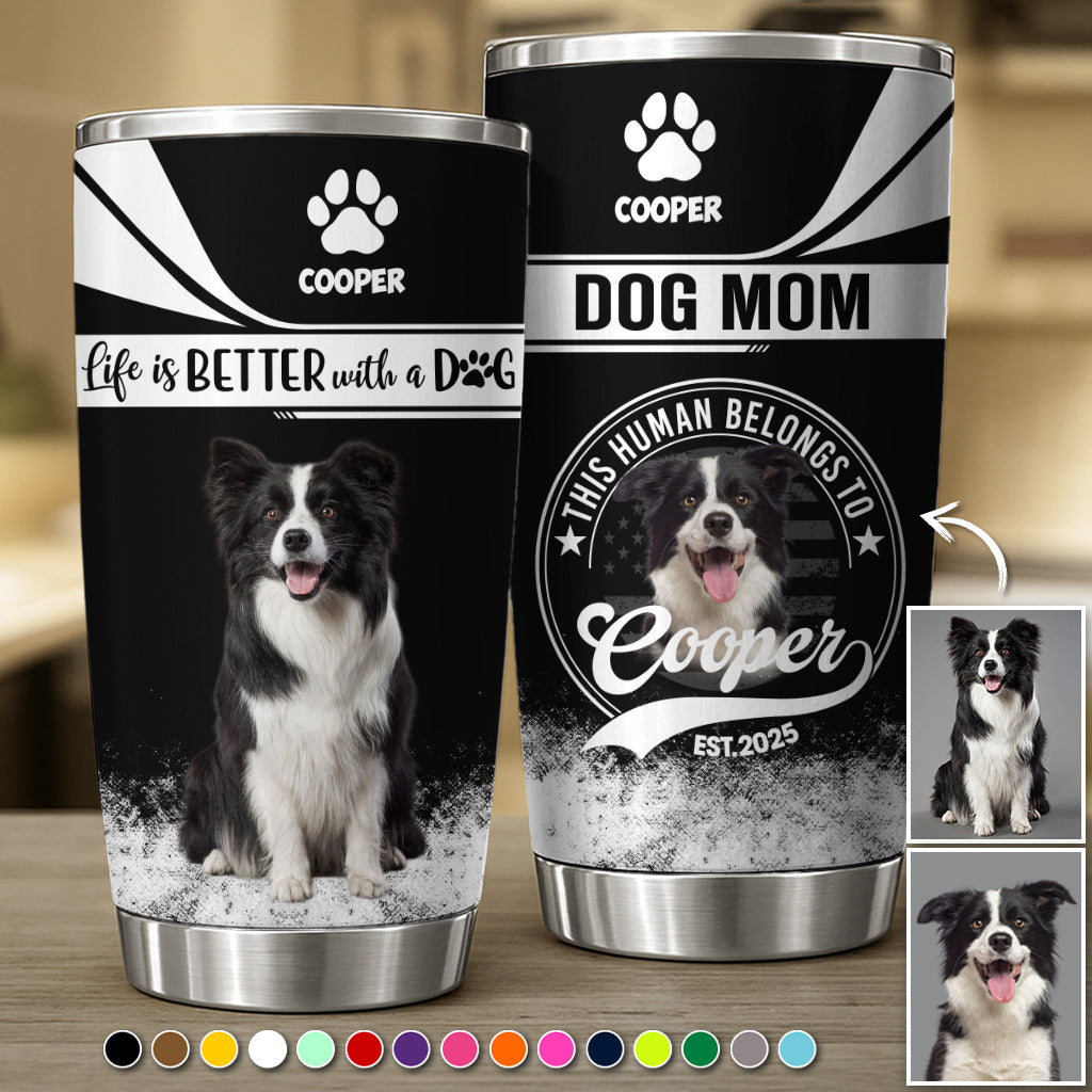 Custom Life Is Better With A Dog, Personalized Tumbler, Gift For Dog Lover T1807