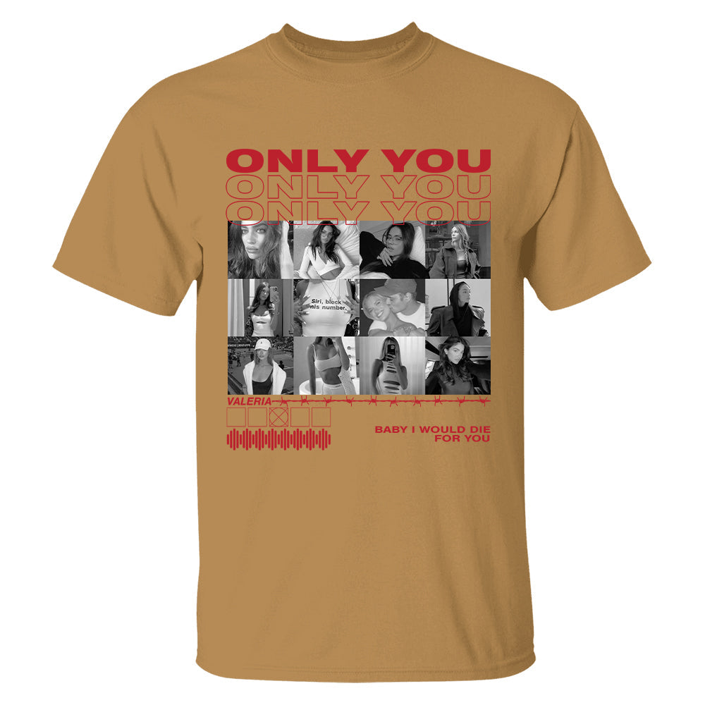 Only You Shirt, Only You Photo Shirt, Girlfriend Collage T-Shirt, Girlfriend Tshirt Only You, Valentines Custom Photo Shirt, Boyfriend Shirt Custom Photo Shirt