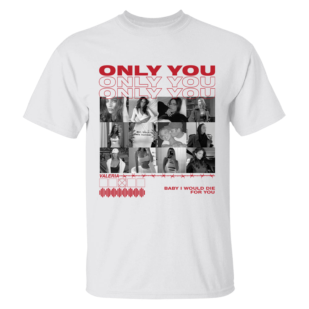 Only You Shirt, Only You Photo Shirt, Girlfriend Collage T-Shirt, Girlfriend Tshirt Only You, Valentines Custom Photo Shirt, Boyfriend Shirt Custom Photo Shirt