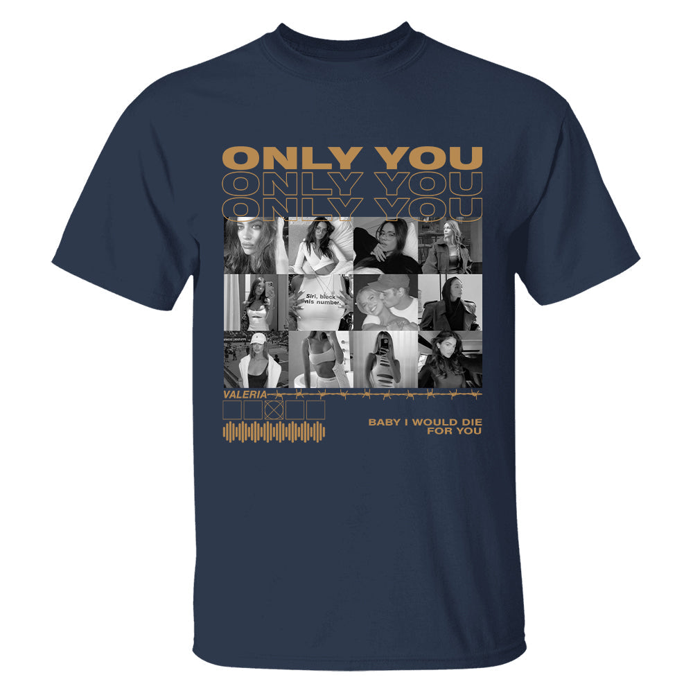 Only You Shirt, Only You Photo Shirt, Girlfriend Collage T-Shirt, Girlfriend Tshirt Only You, Valentines Custom Photo Shirt, Boyfriend Shirt Custom Photo Shirt
