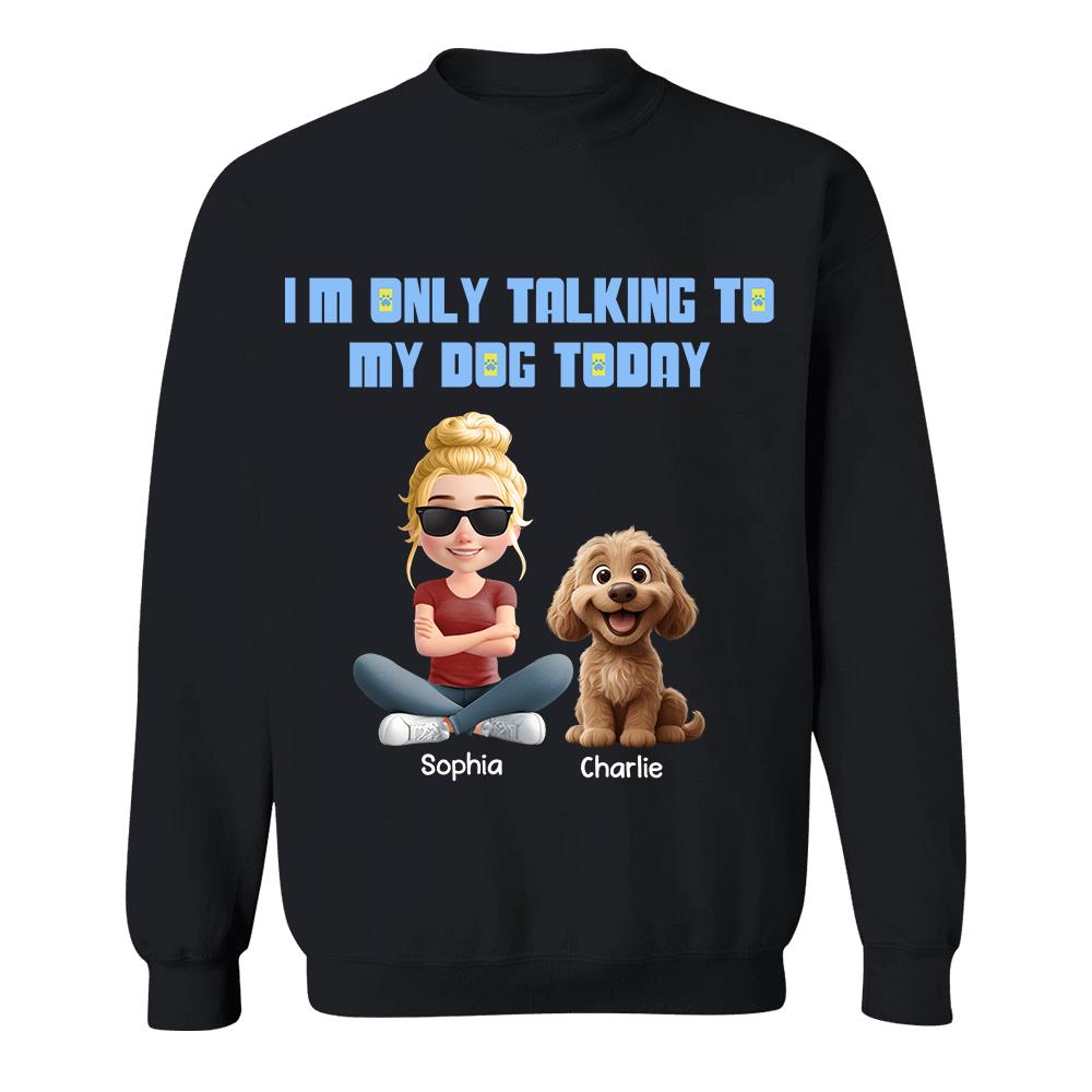 I'm Only Talking To My Dog Today, Personalized Shirt, Dog Lover Gift, Gift For Dog Mom, Dog Dad T1807