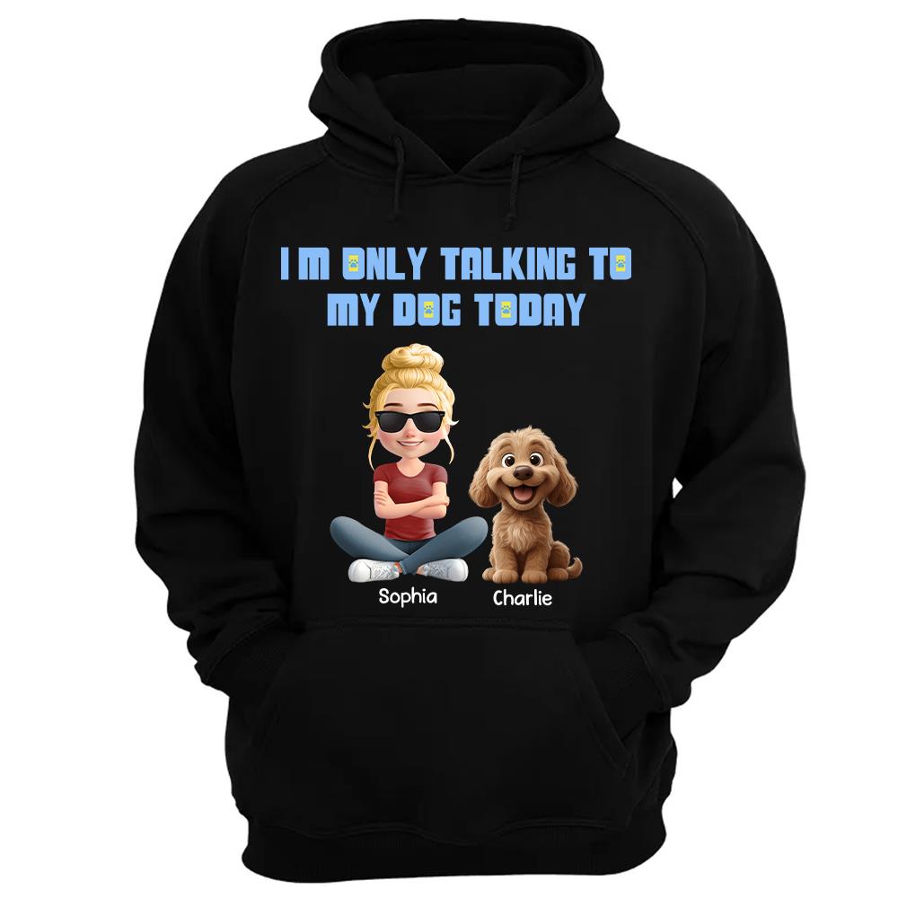 I'm Only Talking To My Dog Today, Personalized Shirt, Dog Lover Gift, Gift For Dog Mom, Dog Dad T1807
