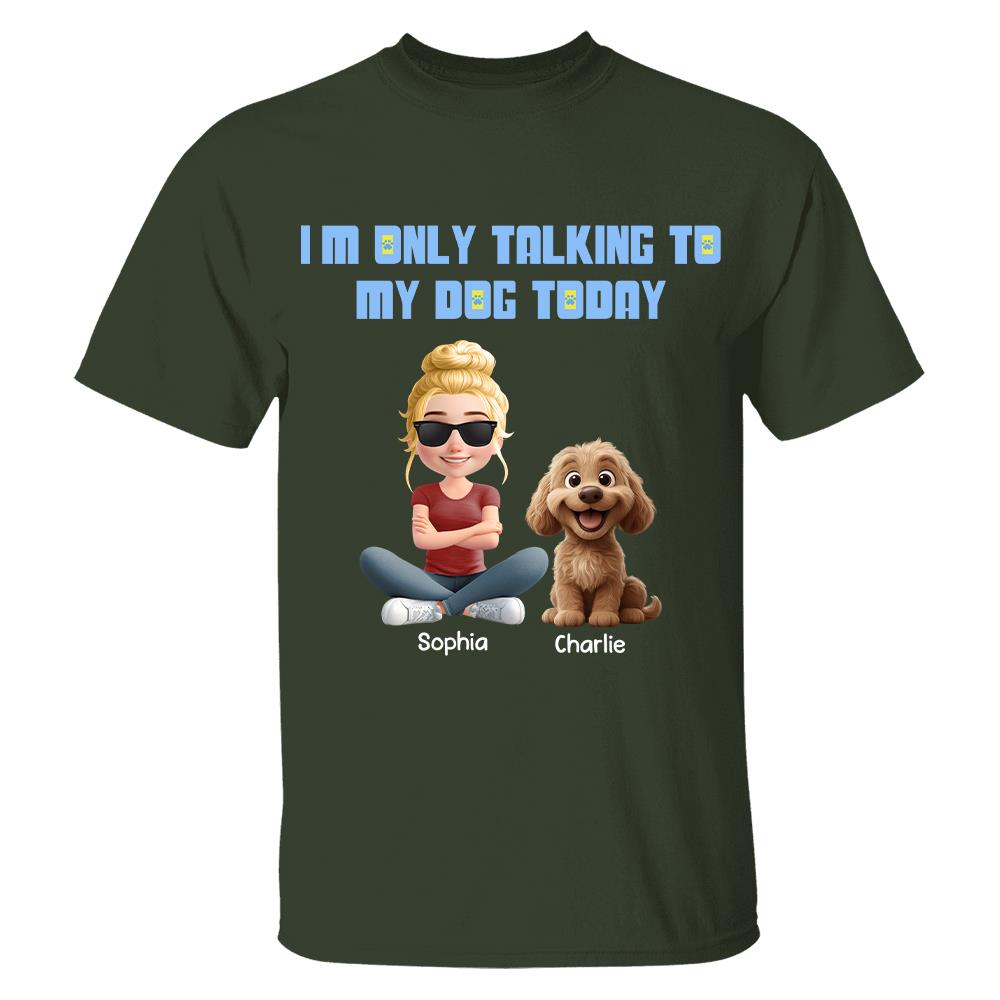 I'm Only Talking To My Dog Today, Personalized Shirt, Dog Lover Gift, Gift For Dog Mom, Dog Dad T1807