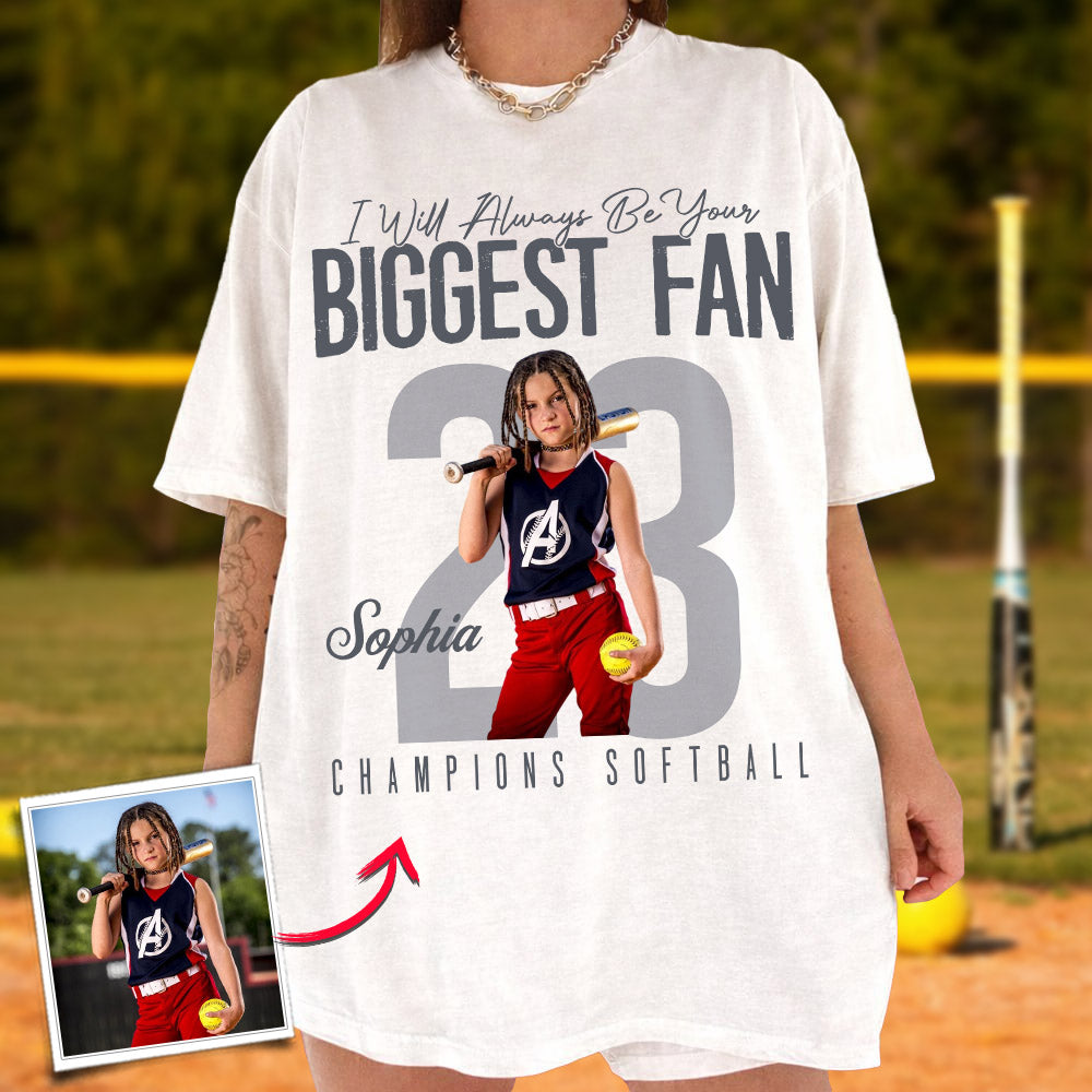 I'll Always Be Your Biggest Fan - Custom Photo Softball Shirt - Gift For Softball Mom, Dad, Family T1807 Pt99