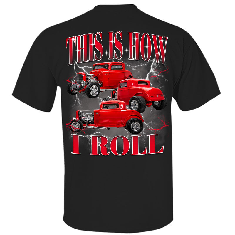 This Is How I Roll - Custom Hot Rod Photo Shirts - Gift For Car Lovers A2110 Pt99