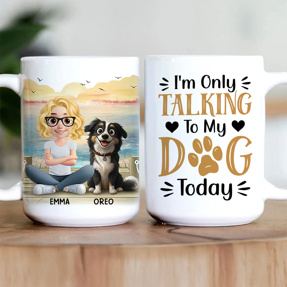 I'm Only Talking To My Dog Today - Personalized Mug - Gift For Dog Lover  T1807