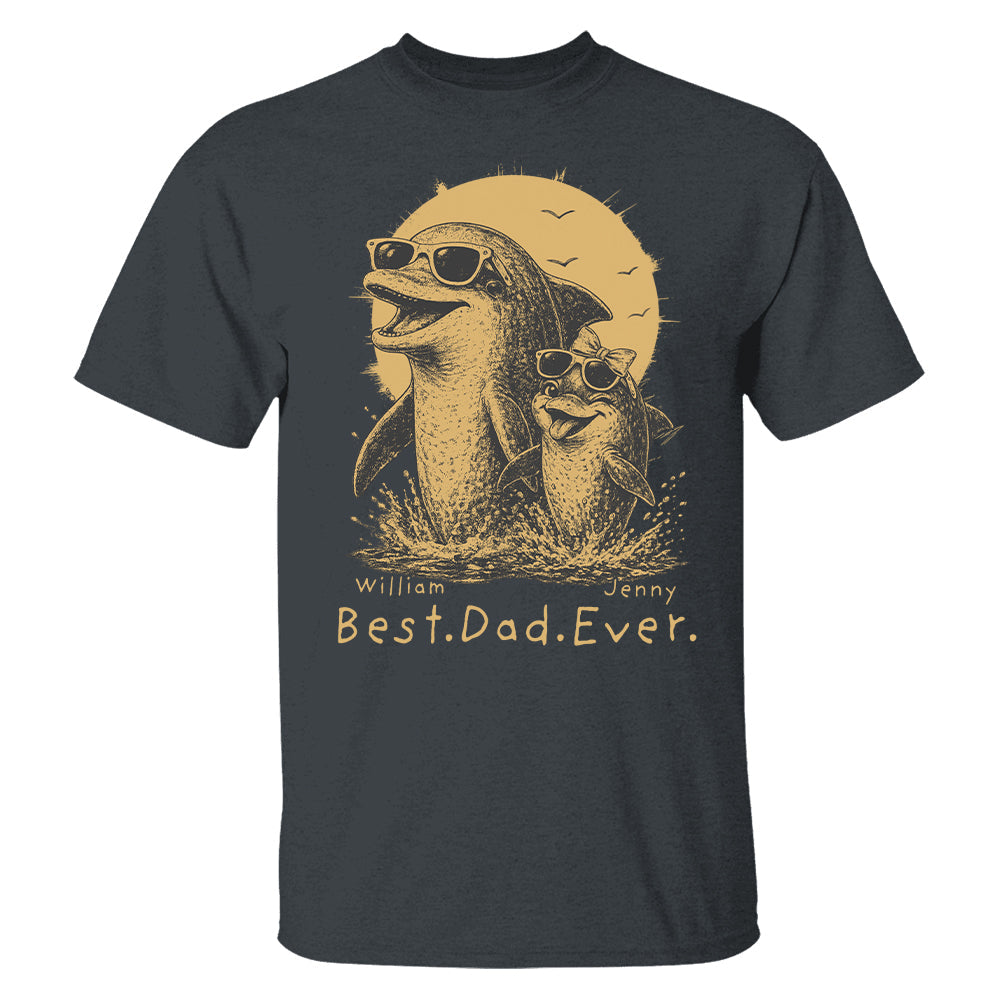 Personalized Best Dad Ever Dolphin Shirt Father's Day Gifts for Dad Funny Papa Shirt T1807 Hv01