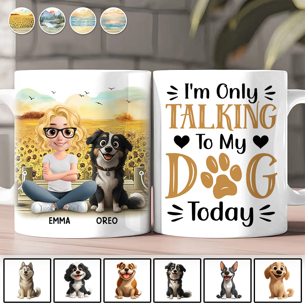 I'm Only Talking To My Dog Today - Personalized Mug - Gift For Dog Lover  T1807