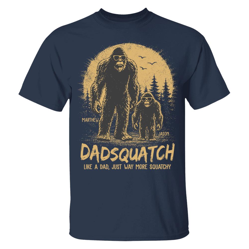 Custom Dadsquatch, Like A Dad, Just Way More Squatchy Shirt, Gift For Dad L0411 Hv01