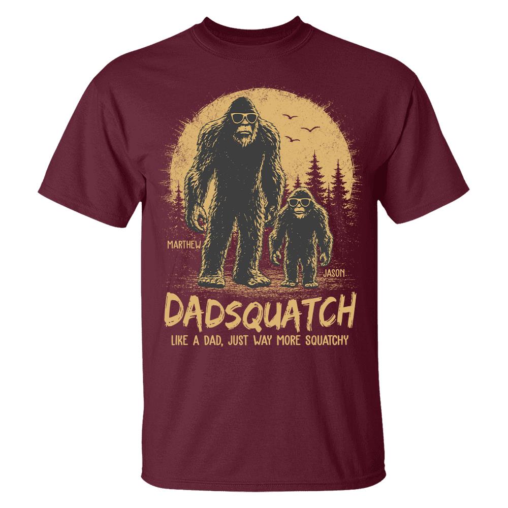 Custom Dadsquatch, Like A Dad, Just Way More Squatchy Shirt, Gift For Dad L0411 Hv01