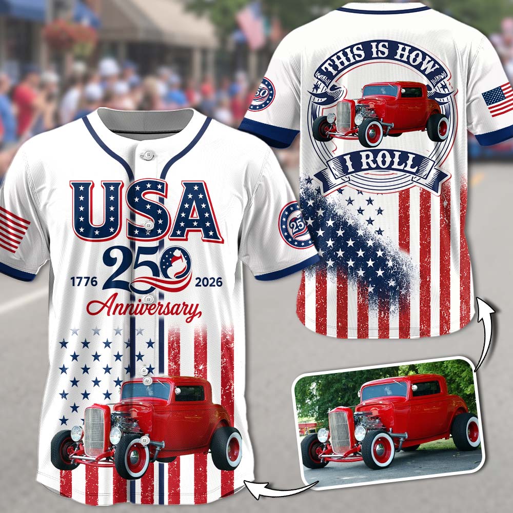 Custom Upload Photo USA 250 Anniversary This Is How I Roll Baseball Jersey, 1776–2026 July 4th, Patriotic Gift For Car Lovers Pt99