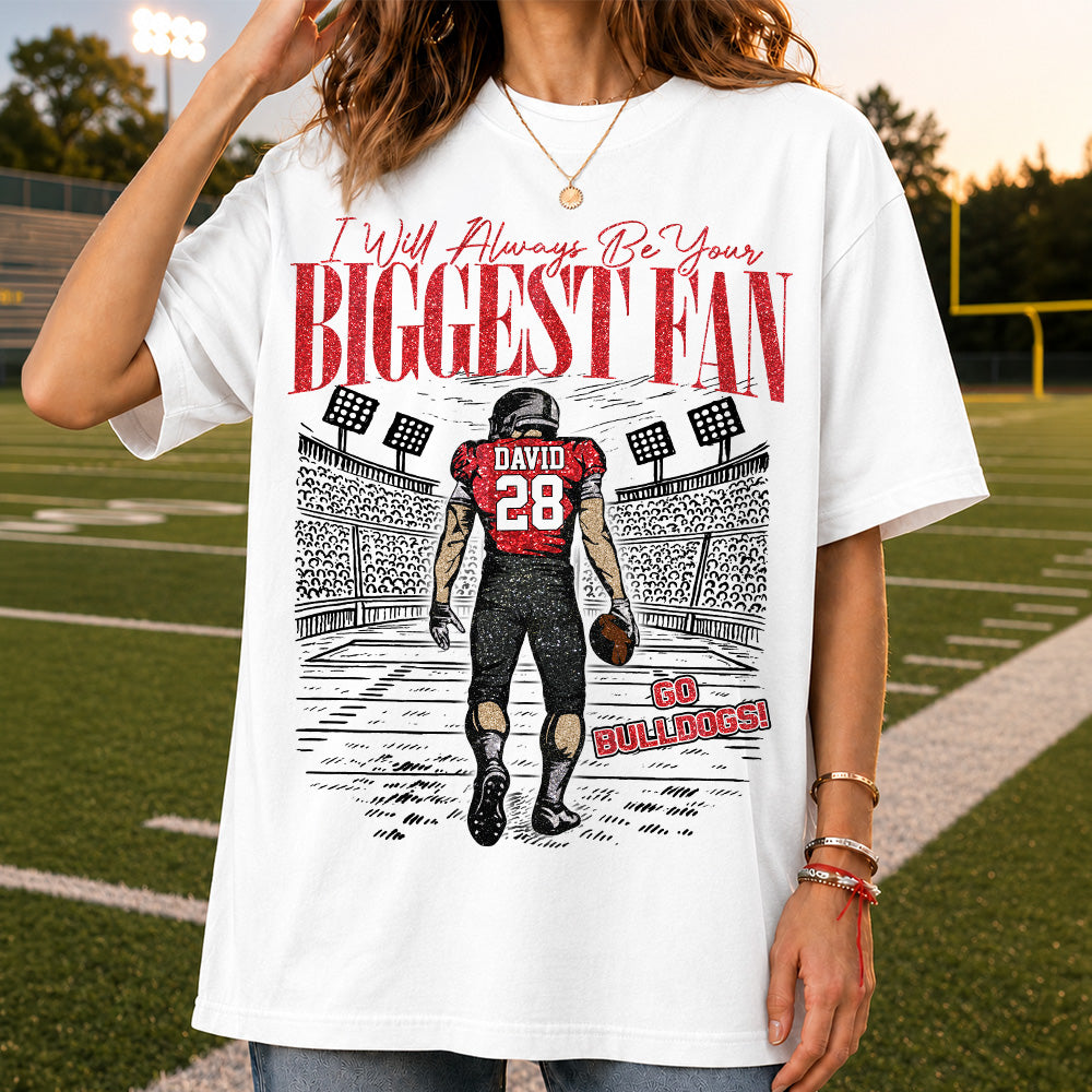 I'll Always Be Your Biggest Fan Personalized Football Shirt NA04 T24