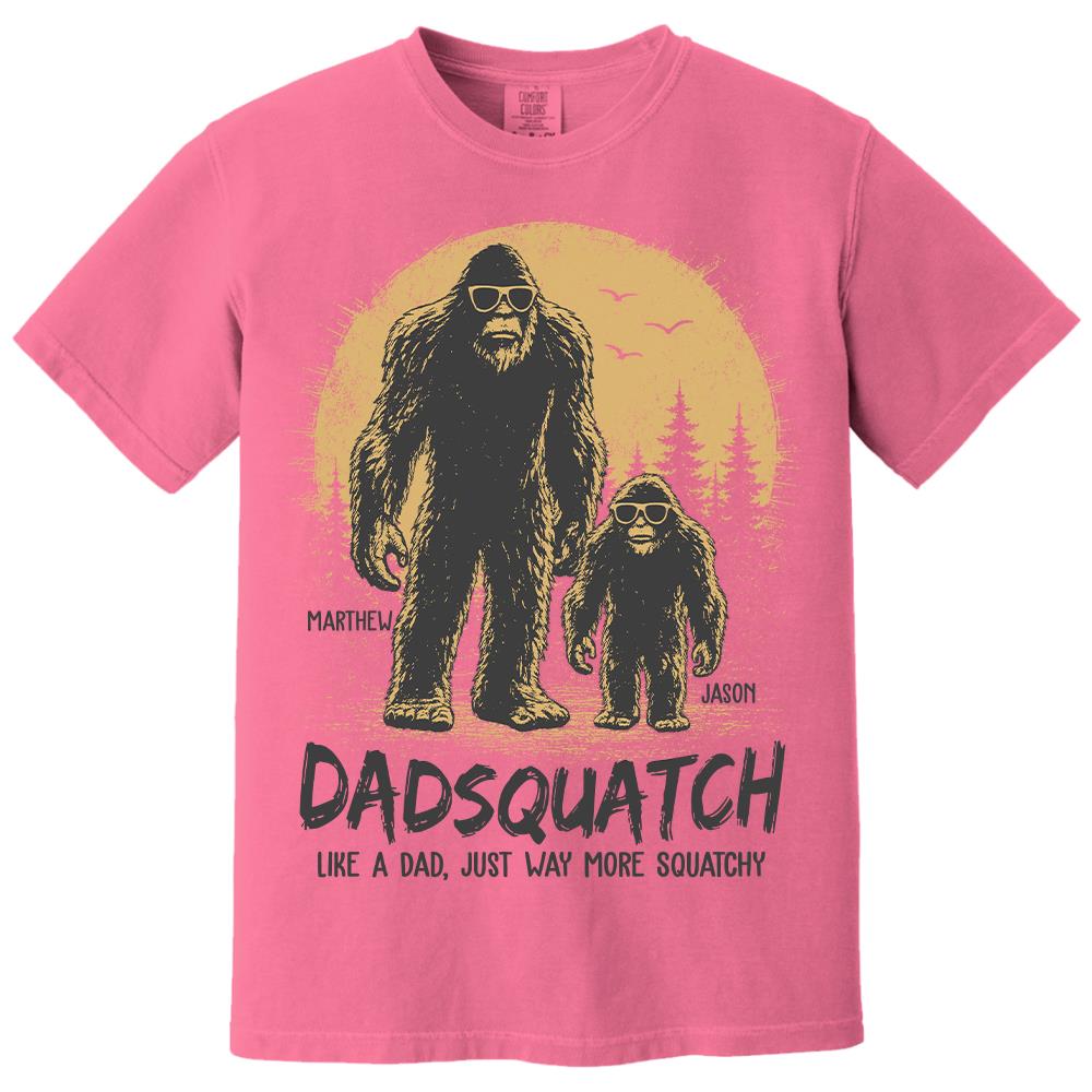 Custom Dadsquatch, Like A Dad, Just Way More Squatchy Shirt, Gift For Dad L0411 Hv01