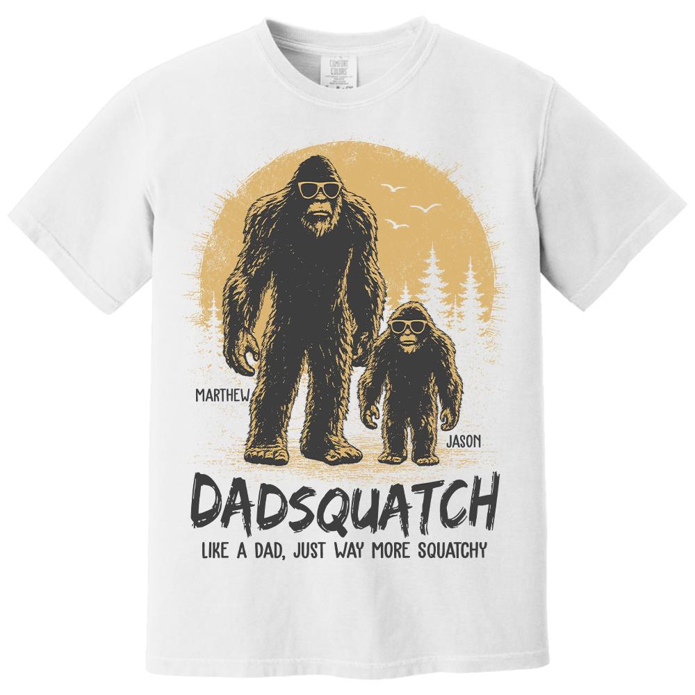 Custom Dadsquatch, Like A Dad, Just Way More Squatchy Shirt, Gift For Dad L0411 Hv01