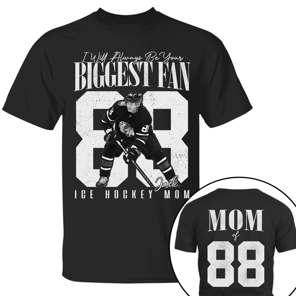 Ice Hockey Mom - I'll Always Be Your Biggest Fan - Custom Photo Player Ice Hockey Shirt T1807 T24