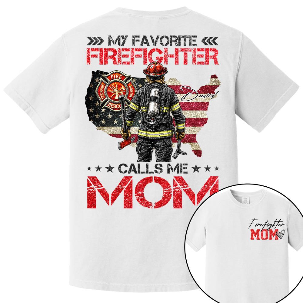 Firefighter Mom, My Favorite Firefighter Calls Me Mom, Custom Shirt Gift For Firefighter Mom Dad T1807 Hv01