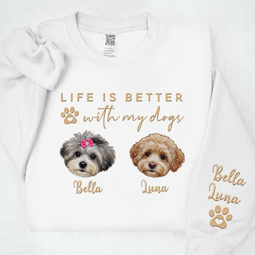 Embroidered Custom Life Is Better With My Dogs Shirt Sweatshirt With Dog Name On Sleeve, Gift For Dog Lover T1807 Li29