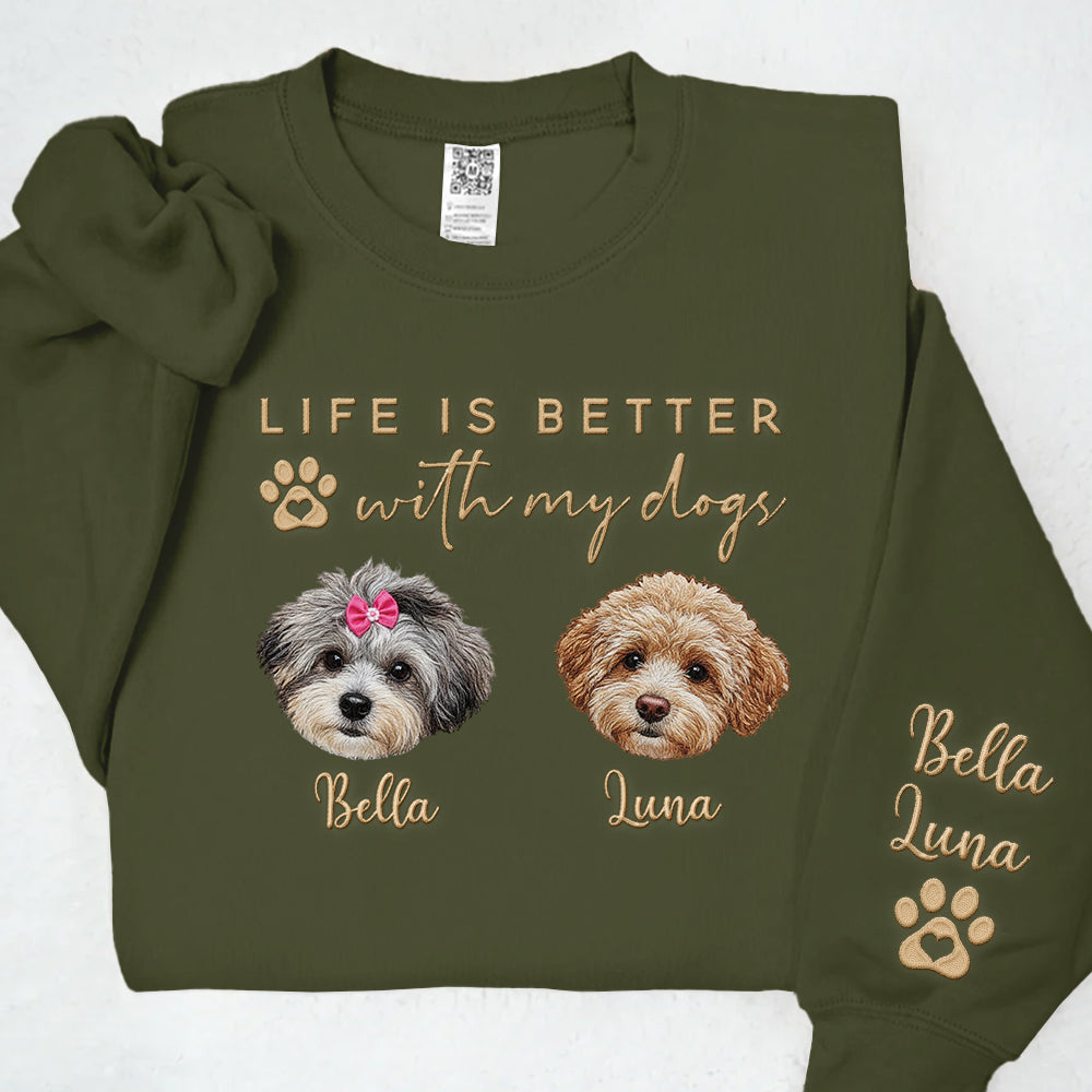 Embroidered Custom Life Is Better With My Dogs Shirt Sweatshirt With Dog Name On Sleeve, Gift For Dog Lover T1807 Li29