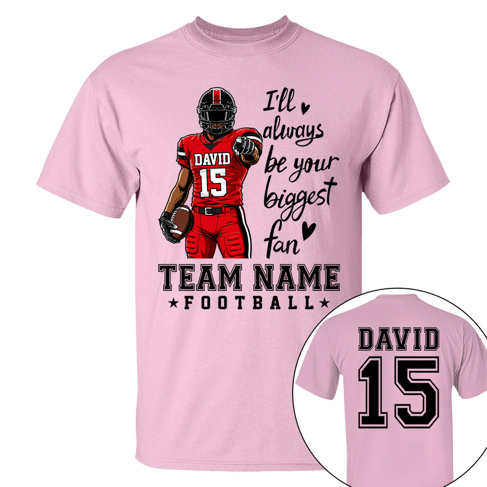 Personalized I'll Always Be Your Biggest Fan American Football Team Shirt - Football GameDay Custom Shirt VH01
