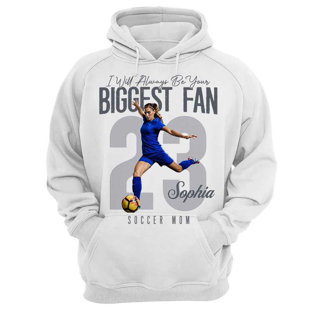 I'll Always Be Your Biggest Fan - Custom Photo Soccer Shirt - Gift For Soccer Mom, Dad, Family T1807 Li29