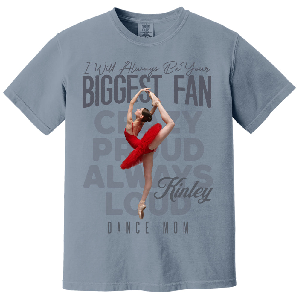 I'll Always Be Your Biggest Fan  - Custom Photo Dance Shirt - Dance Mom, Dad, Family Shirt T1807 Pt99