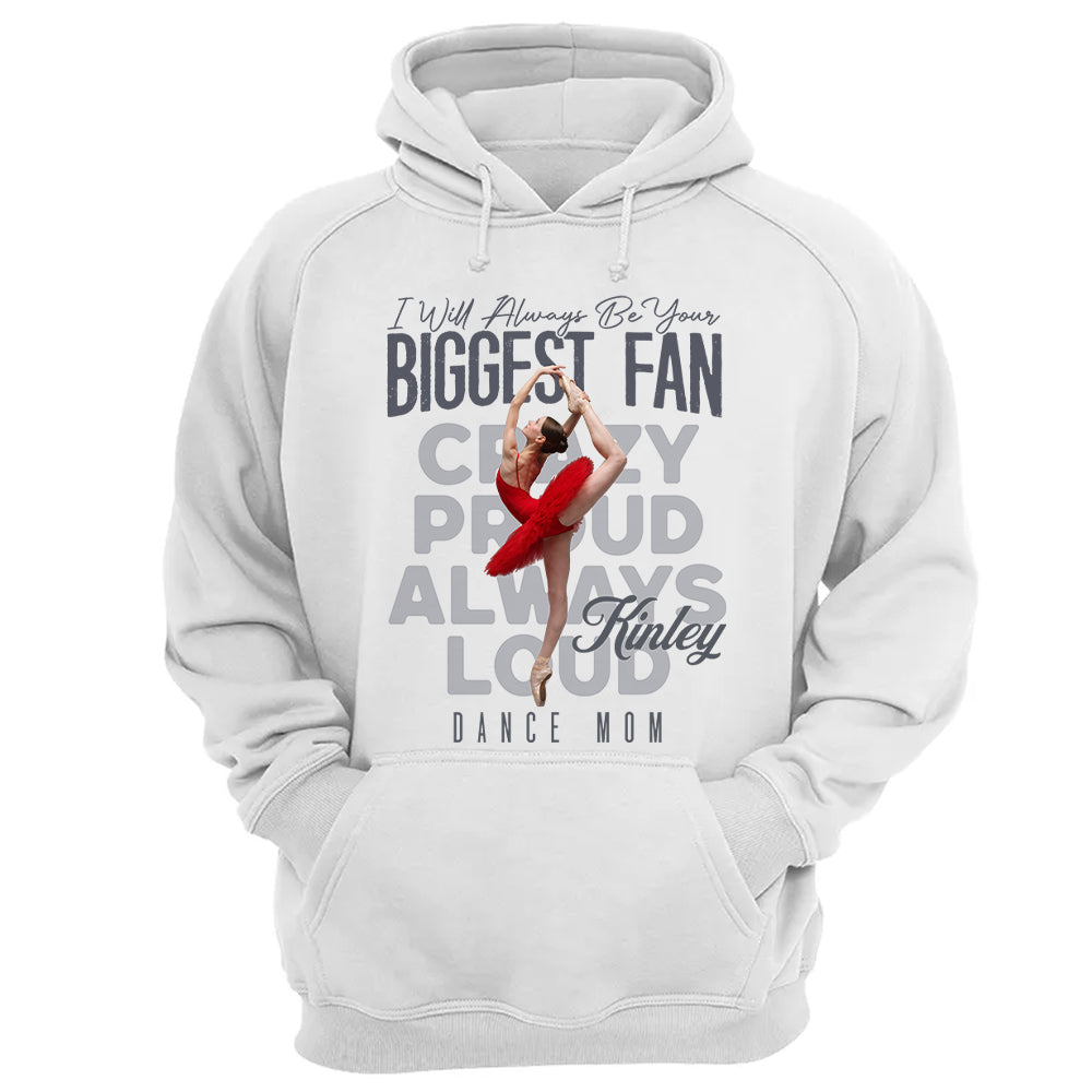I'll Always Be Your Biggest Fan  - Custom Photo Dance Shirt - Dance Mom, Dad, Family Shirt T1807 Pt99