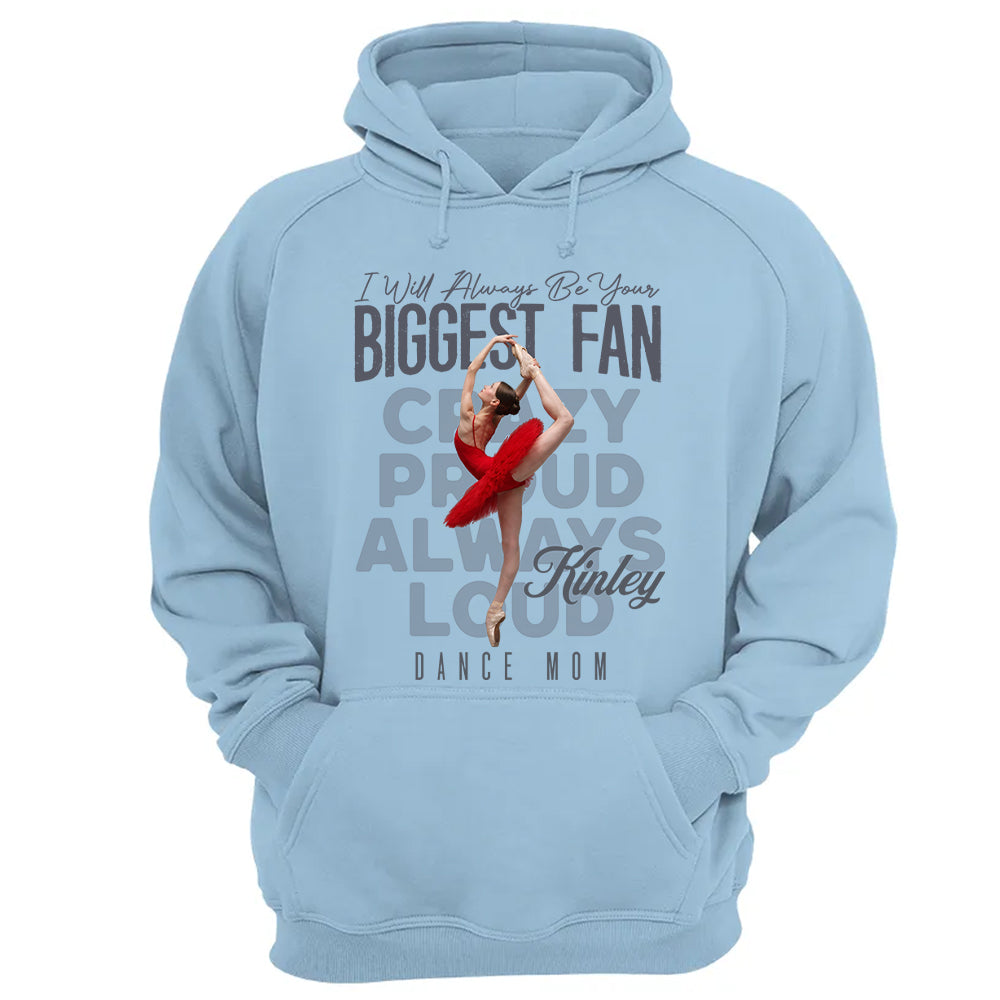 I'll Always Be Your Biggest Fan  - Custom Photo Dance Shirt - Dance Mom, Dad, Family Shirt T1807 Pt99