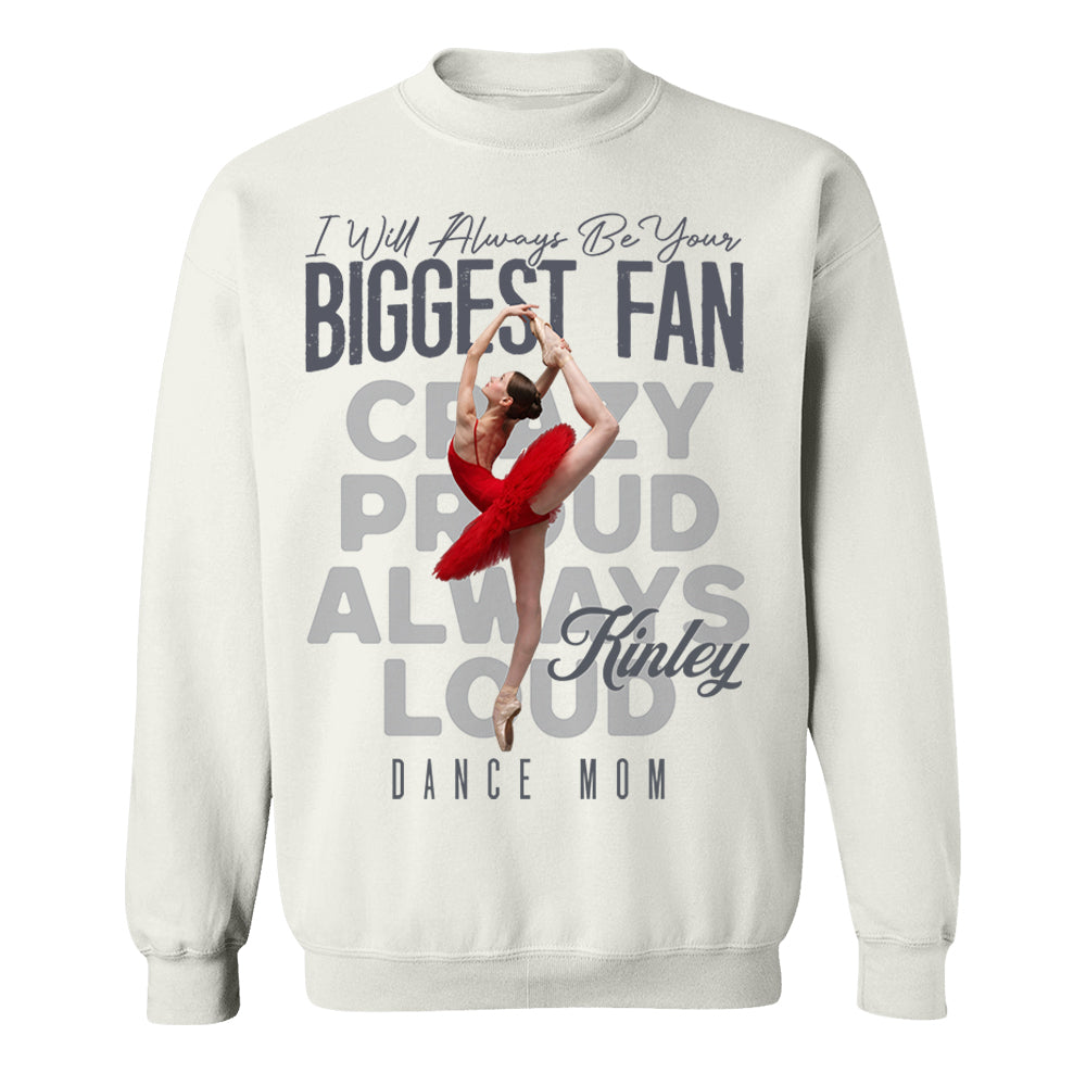 I'll Always Be Your Biggest Fan  - Custom Photo Dance Shirt - Dance Mom, Dad, Family Shirt T1807 Pt99