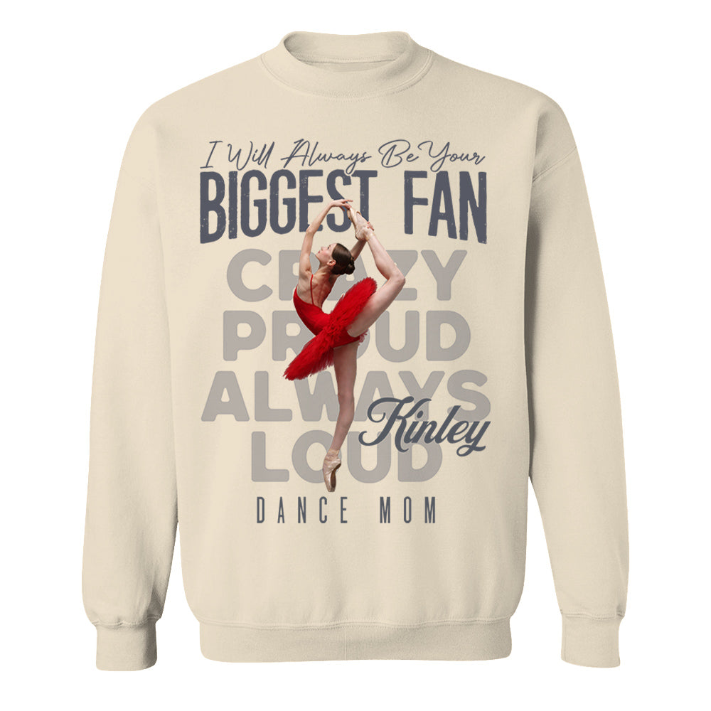 I'll Always Be Your Biggest Fan  - Custom Photo Dance Shirt - Dance Mom, Dad, Family Shirt T1807 Pt99