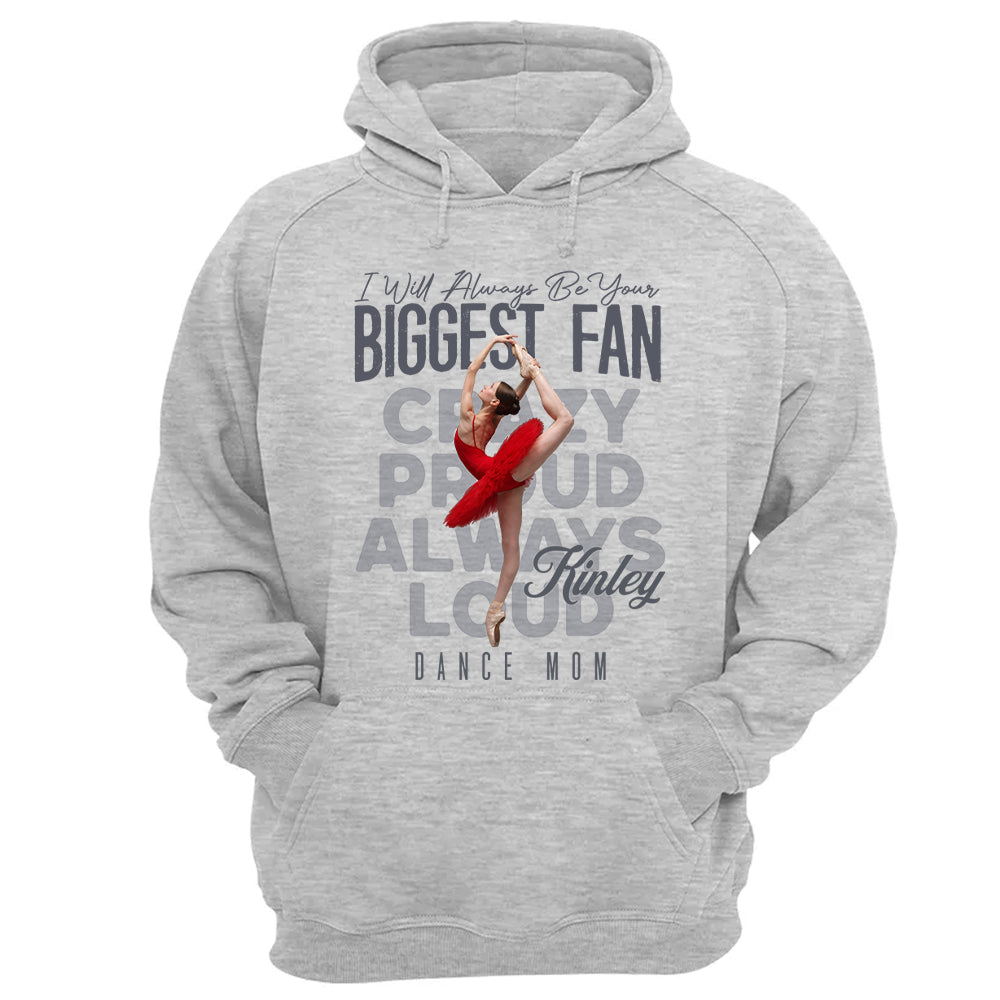 I'll Always Be Your Biggest Fan  - Custom Photo Dance Shirt - Dance Mom, Dad, Family Shirt T1807 Pt99