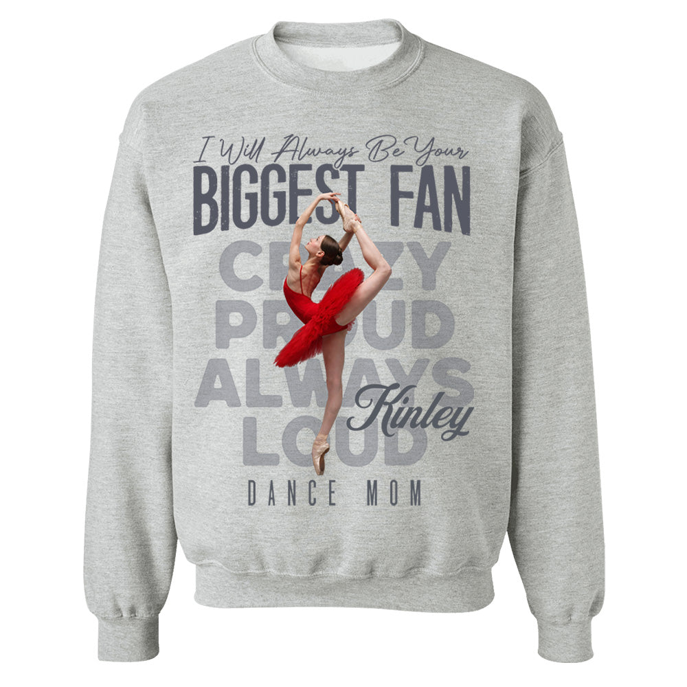 I'll Always Be Your Biggest Fan  - Custom Photo Dance Shirt - Dance Mom, Dad, Family Shirt T1807 Pt99