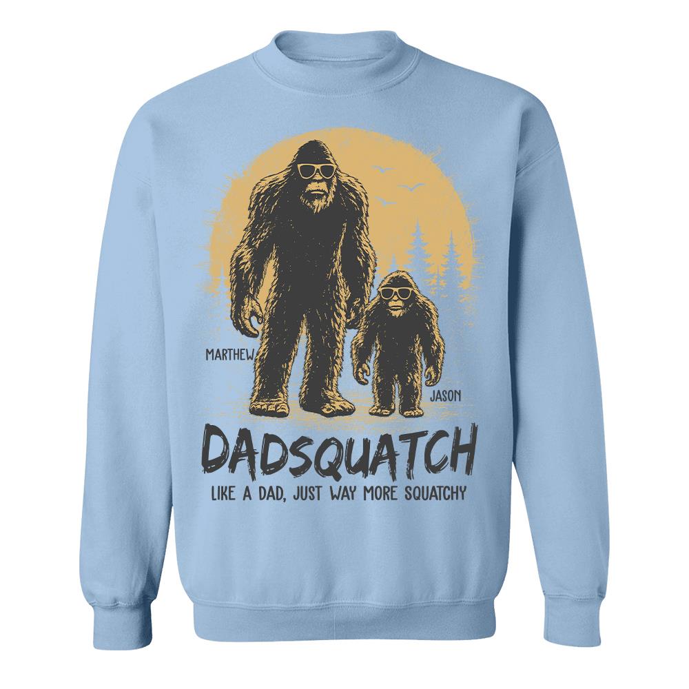 Custom Dadsquatch, Like A Dad, Just Way More Squatchy Shirt, Gift For Dad L0411 Hv01