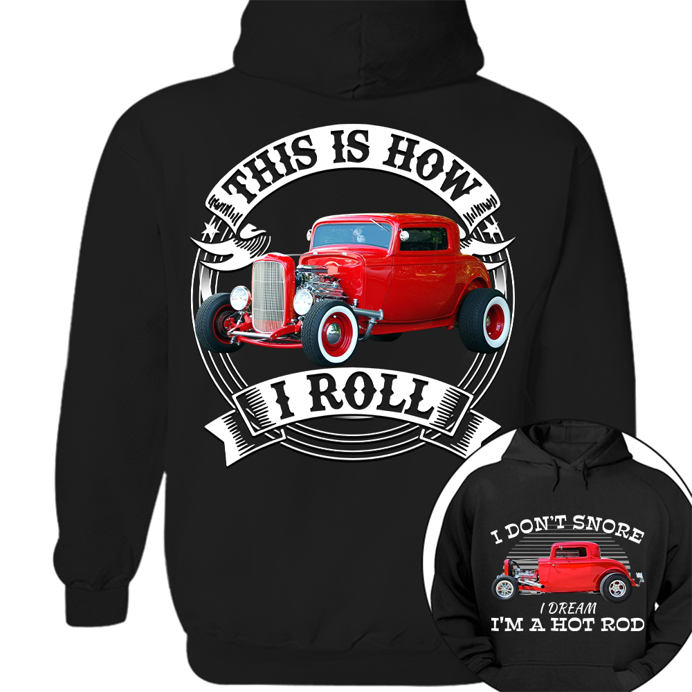 I Dont Snore I Dream Im A Hot Rod - This is How I Roll - Custom Photo Car Shirrt A2110