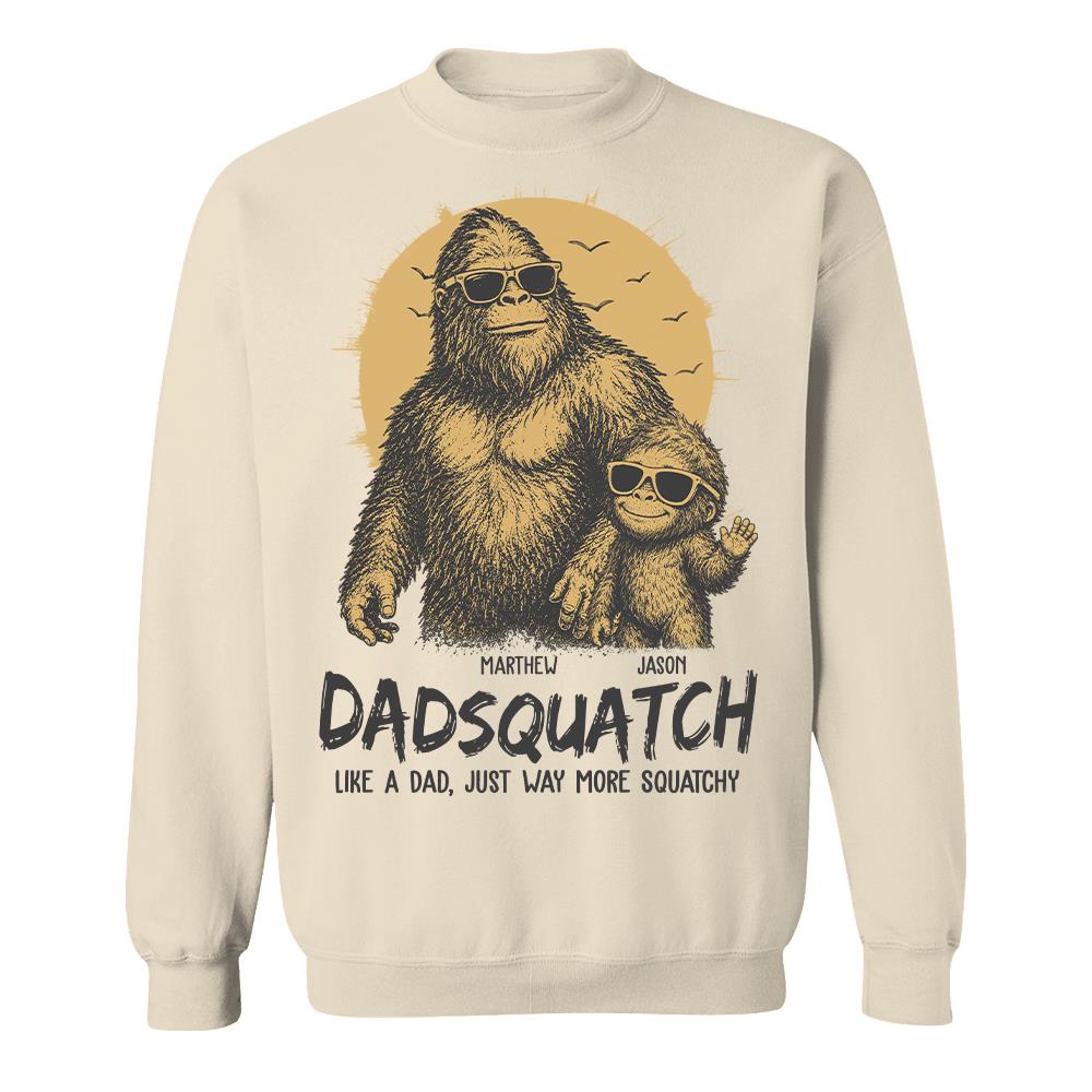 Personalized Dadsquatch, Like A Dad, Just Way More Squatchy T-Shirt Father Day Gifts for Dad Funny Dad Tshirt Cool Daddy Bigfoot Tee Hv01