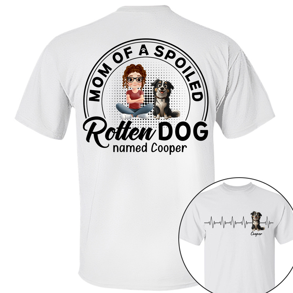 Mom/Dad Of Spoiled Rotten Dog - Personalized Shirt - Gift For Dog Lovers T1807