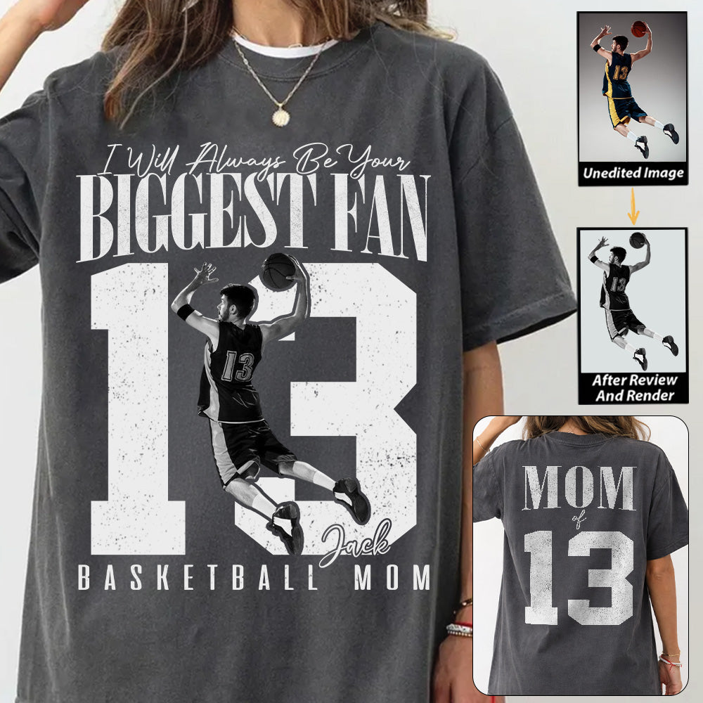 Basketball Mom - I'll Always Be Your Biggest Fan - Custom Photo Player Basketball Shirt T1807 T24