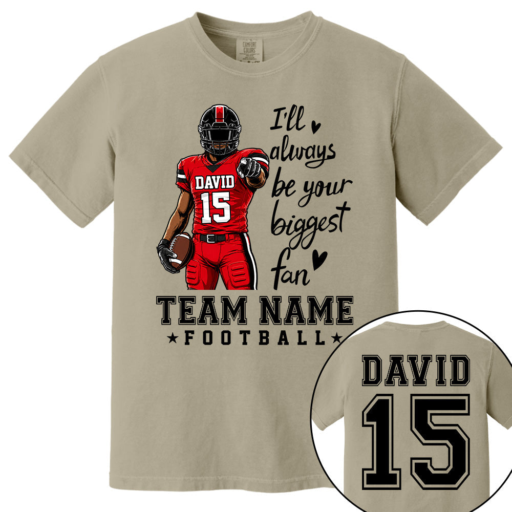 Personalized I'll Always Be Your Biggest Fan American Football Team Shirt - Football GameDay Custom Shirt VH01