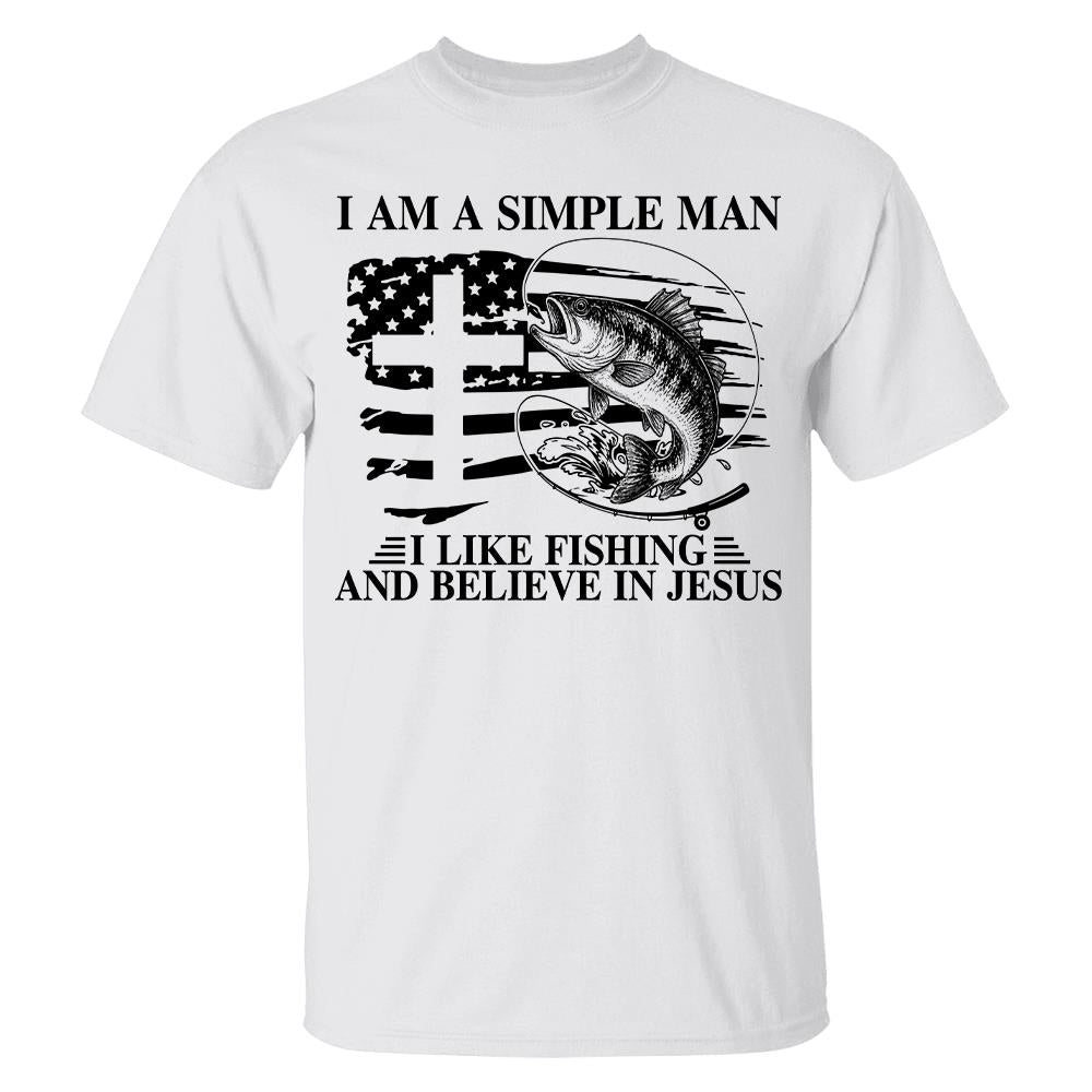 I Am A Simple Man I Like Fishing and Believe in Jesus Shirt, Christian Fisher Shirt, Jesus Fishing Shirt Na02 Hv01
