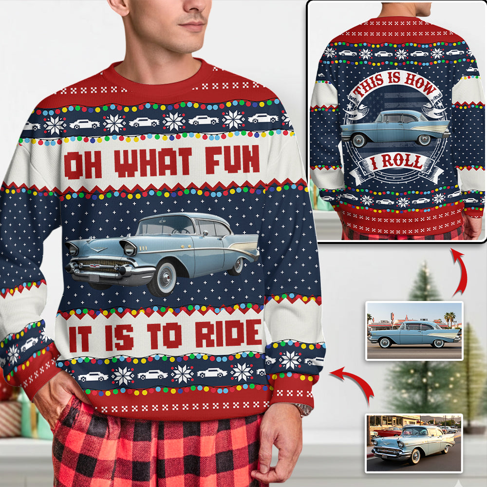 Oh What Fun It Is To Ride - This Is How I Roll - Custom Photo Car Ugly Sweater A2110