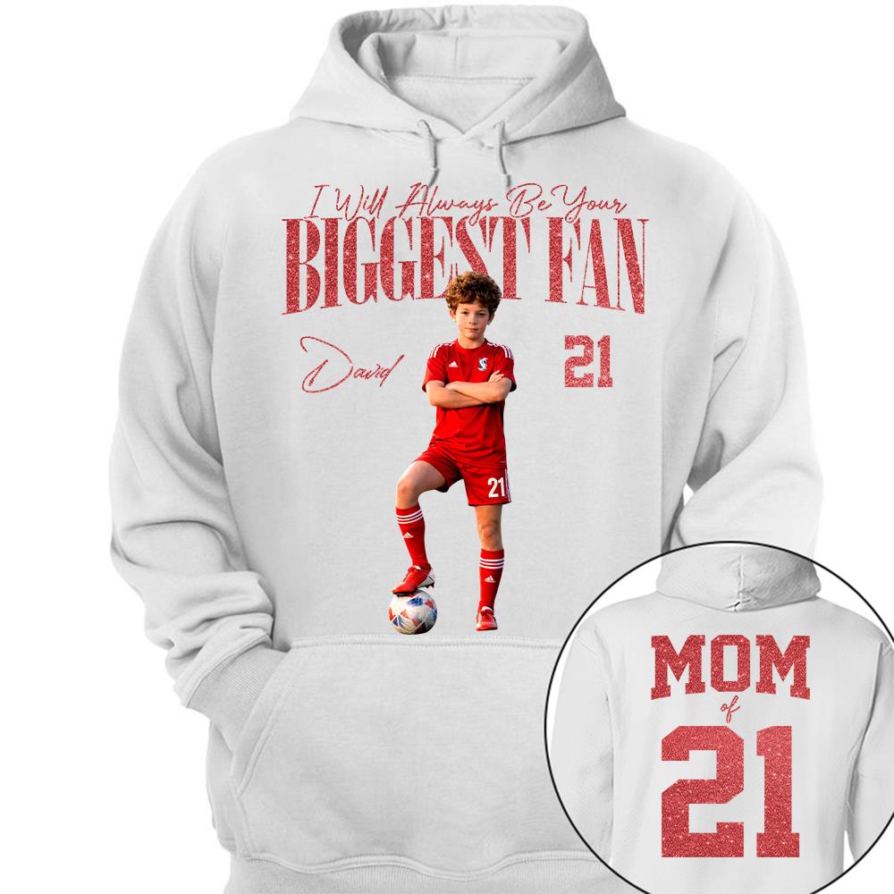 I'll Always Be Your Biggest Fan - Custom Photo Player Soccer - Personalized Soccer Mom Shirt T1807