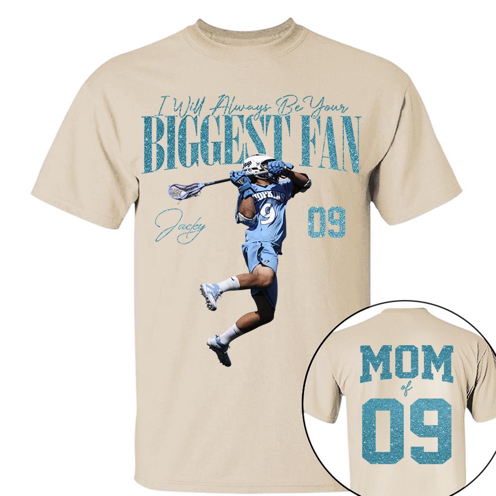 I'll Always Be Your Biggest Fan - Custom Photo Player Lacrosse - Personalized Lacrosse Mom Shirt T1807 Hv01