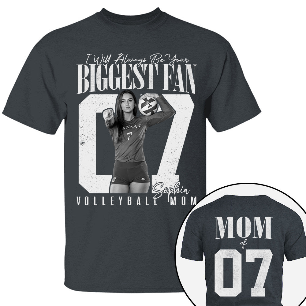 Volleyball Mom - I'll Always Be Your Biggest Fan - Custom Photo Player Volleyball Shirt T1807 T24