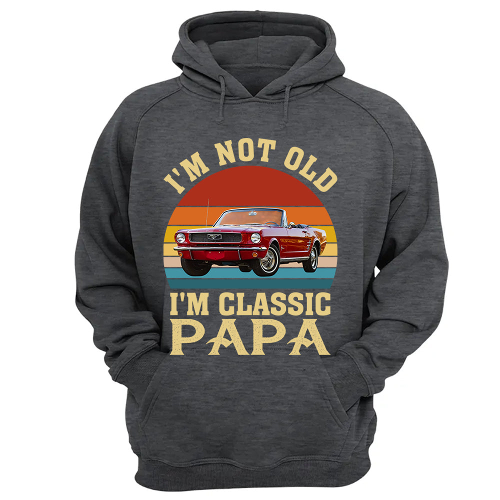I'm not Old I'm Classic Papa - Custom Funny Car Grandpa Shirt - Gift for Father's Day A2110 Vrs2