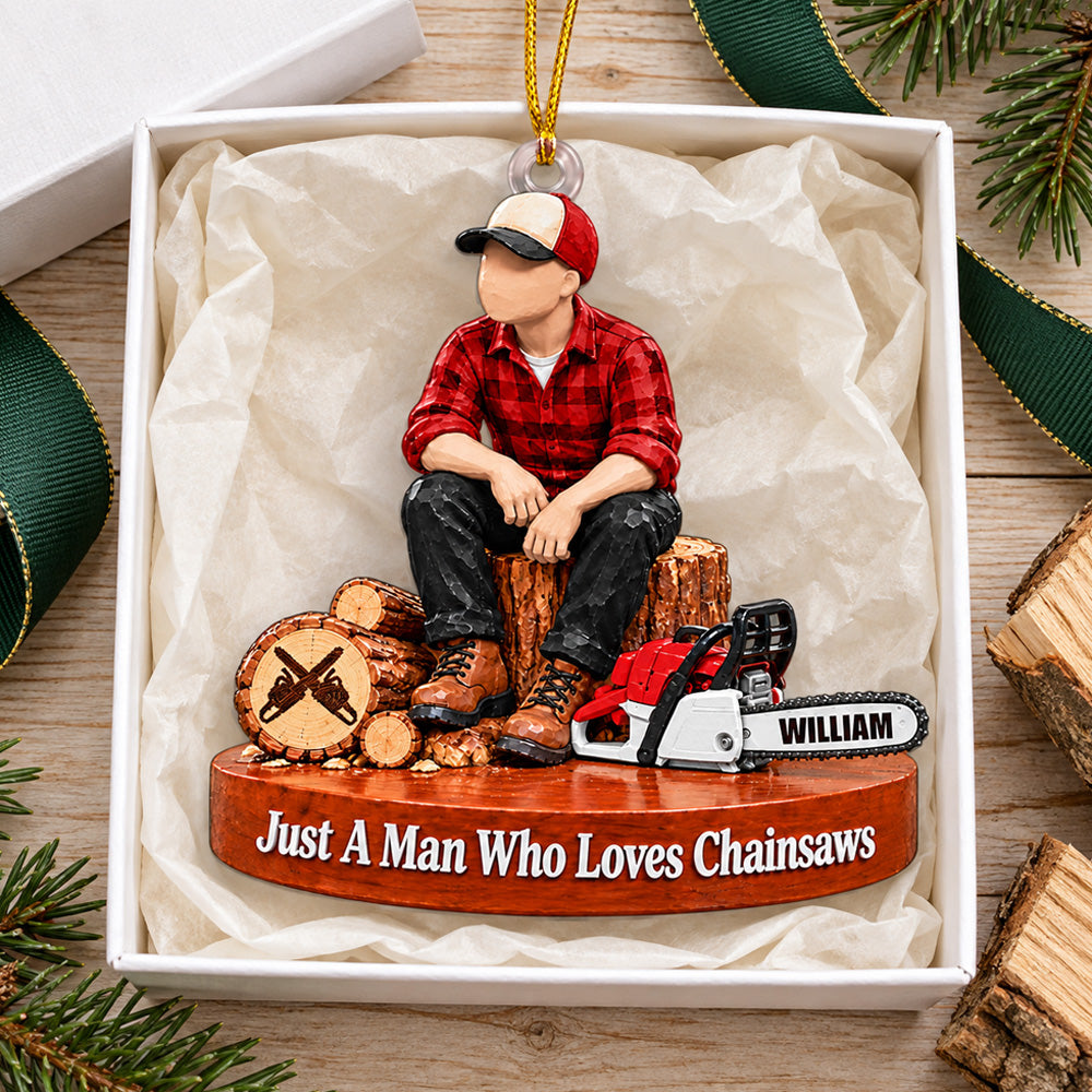 Personalized Wood Cutting Ornament Just A Man Who Loves Chainsaws Custom Name Christmas Ornament Gift for Woodcutter H2511 Trna