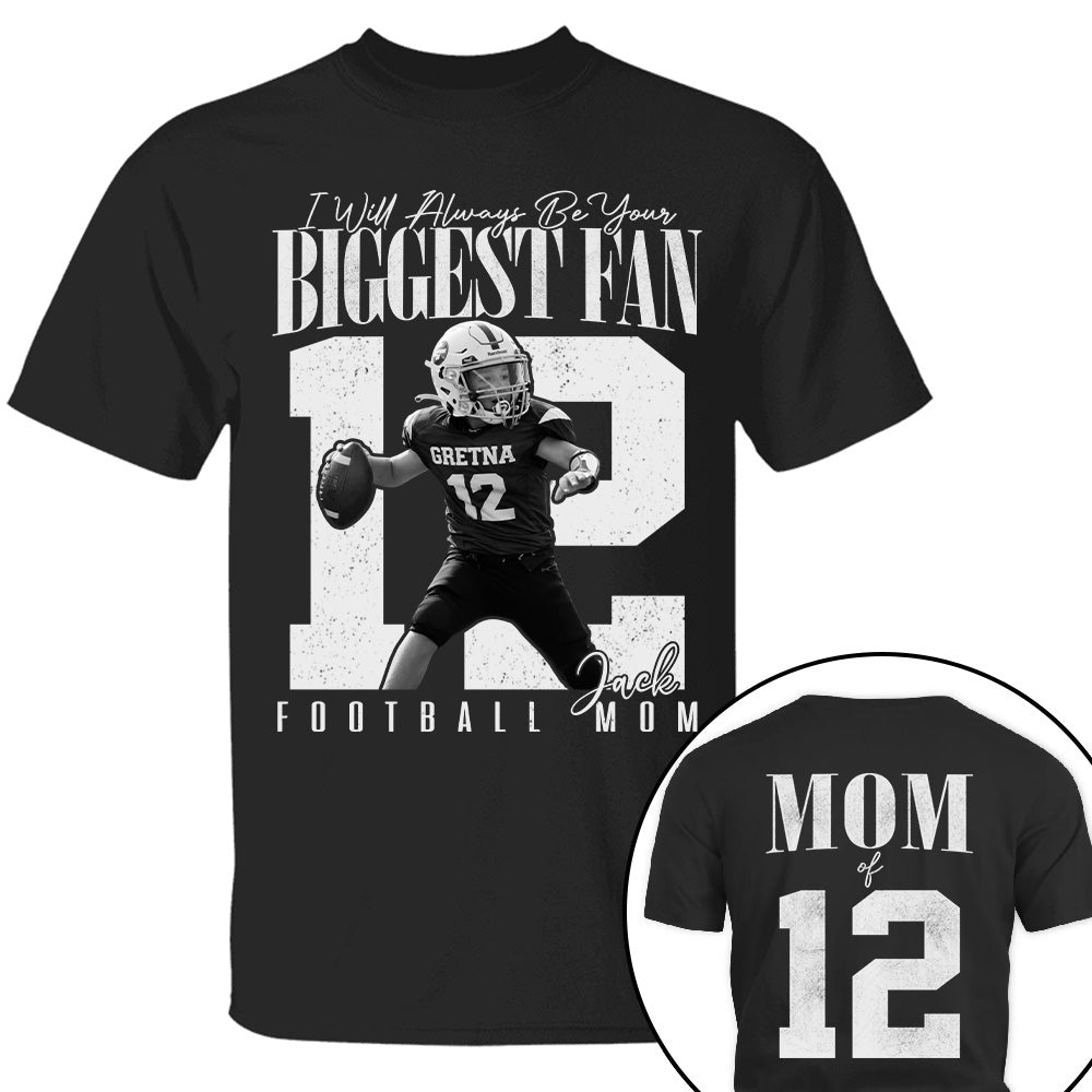 Football Mom - I'll Always Be Your Biggest Fan - Custom Photo Player Football Shirt T1807 T24
