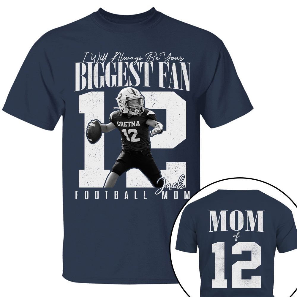 Football Mom - I'll Always Be Your Biggest Fan - Custom Photo Player Football Shirt T1807 T24