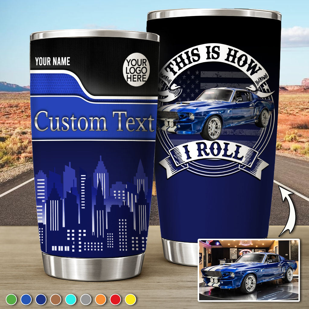 This Is How I Roll - Custom Car Photo Tumbler - Gift for Car Lovers, Father's Day A2110 Pt99