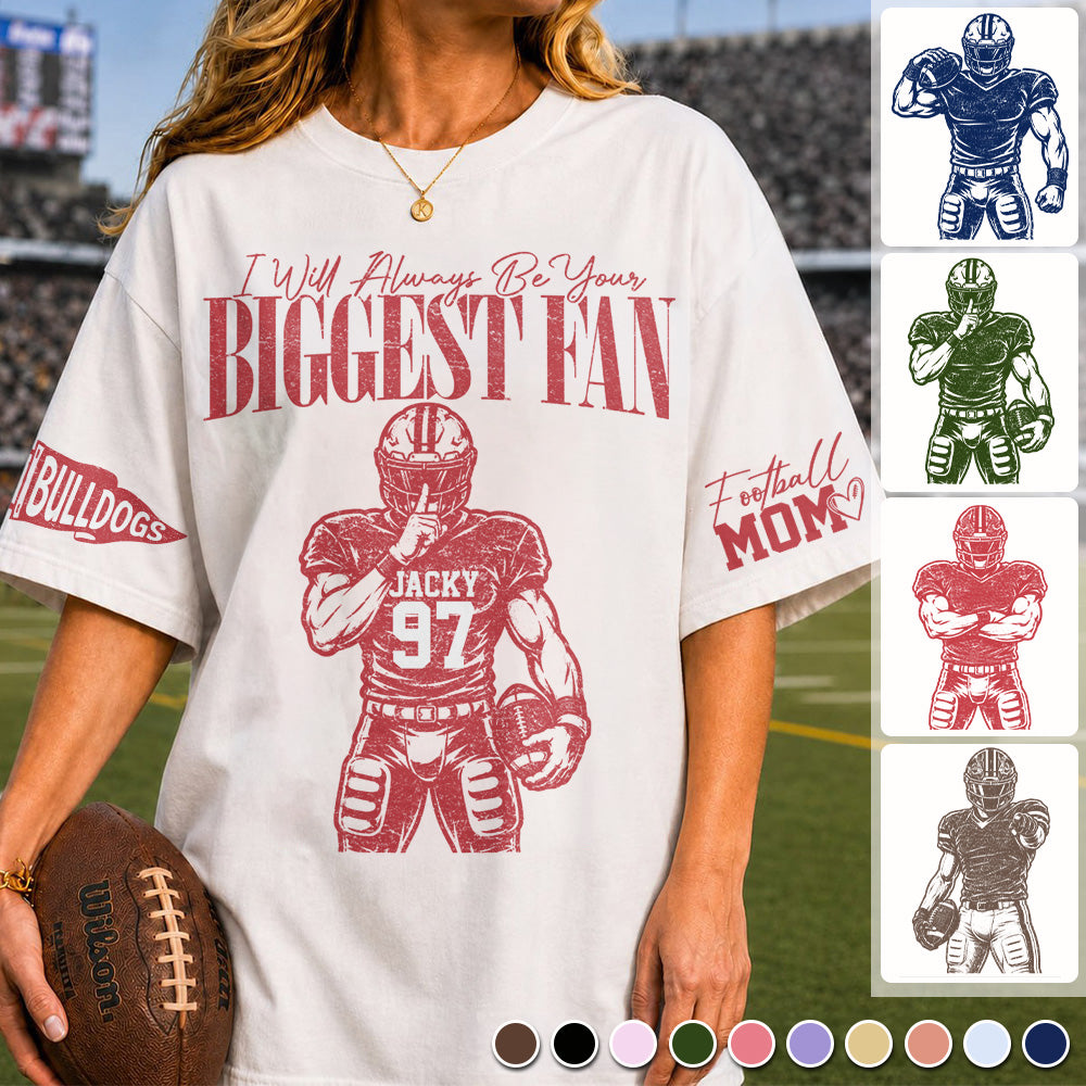 Personalized  I’ll Always Be Your Biggest Fan Shirt, Custom Team Name Number Football Mom T-Shirt, Football Mom Girl Na02 T24