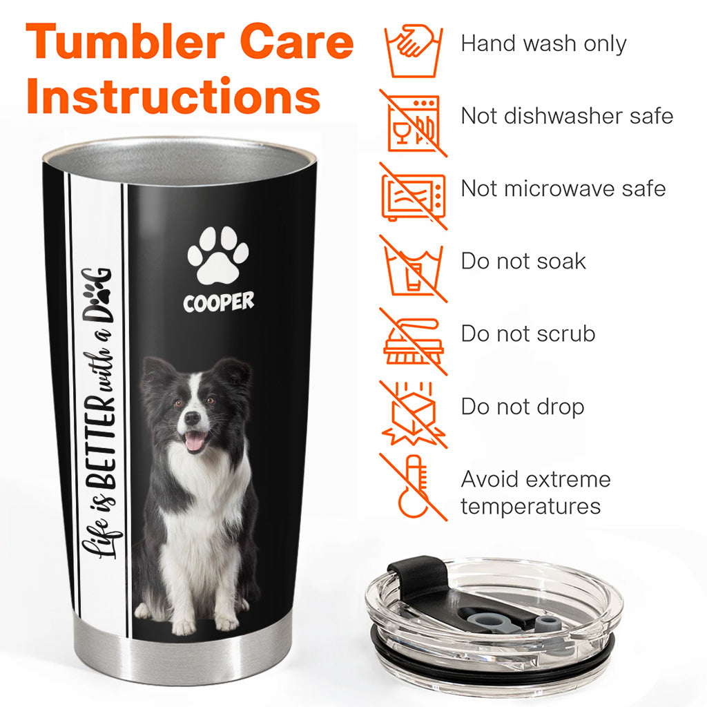 Life Is Better With A Dog, Personalized Tumbler Custom Photo Gift For Dog Lovers T1807 Pt99