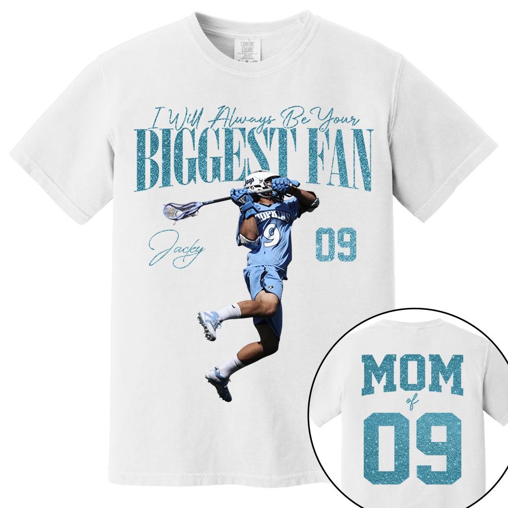 I'll Always Be Your Biggest Fan - Custom Photo Player Lacrosse - Personalized Lacrosse Mom Shirt T1807 Hv01